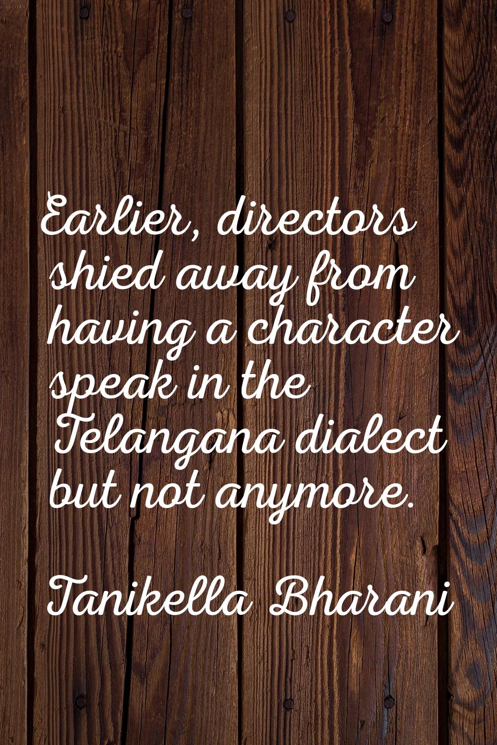 Earlier, directors shied away from having a character speak in the Telangana dialect but not anymor
