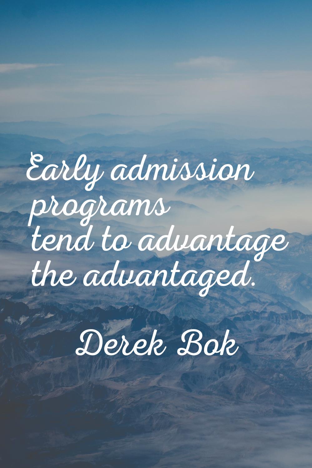 Early admission programs tend to advantage the advantaged.