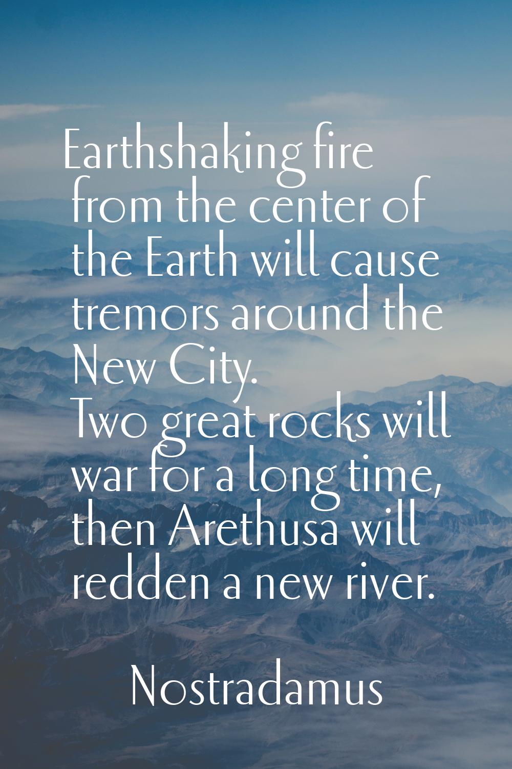 Earthshaking fire from the center of the Earth will cause tremors around the New City. Two great ro