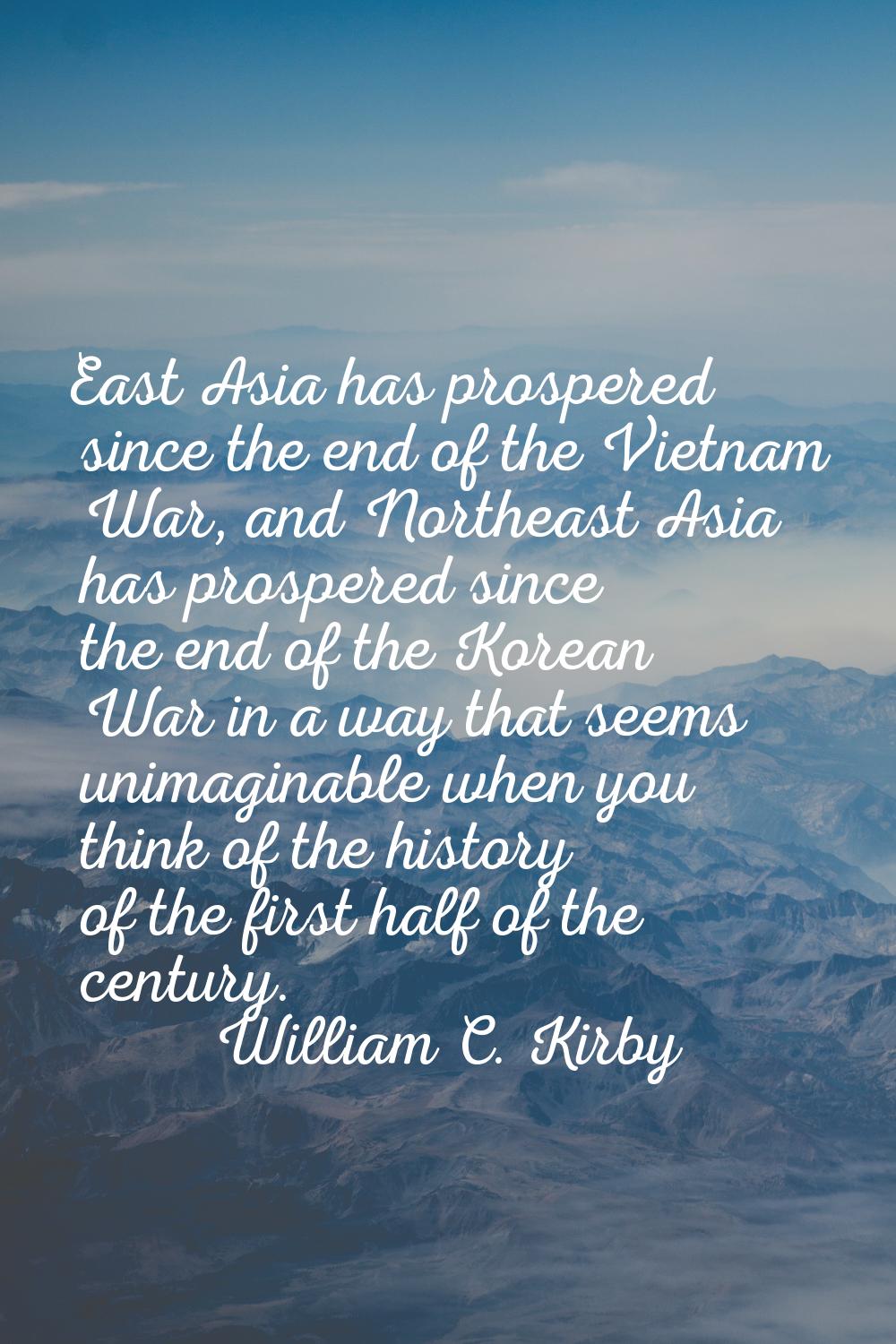 East Asia has prospered since the end of the Vietnam War, and Northeast Asia has prospered since th