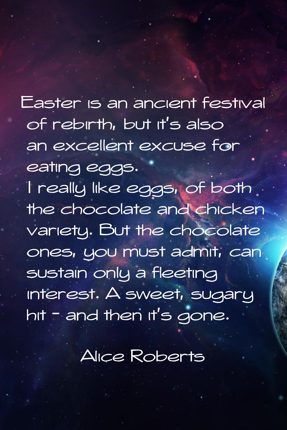 Easter is an ancient festival of rebirth, but it’s also an excellent excuse for eating eggs. I real
