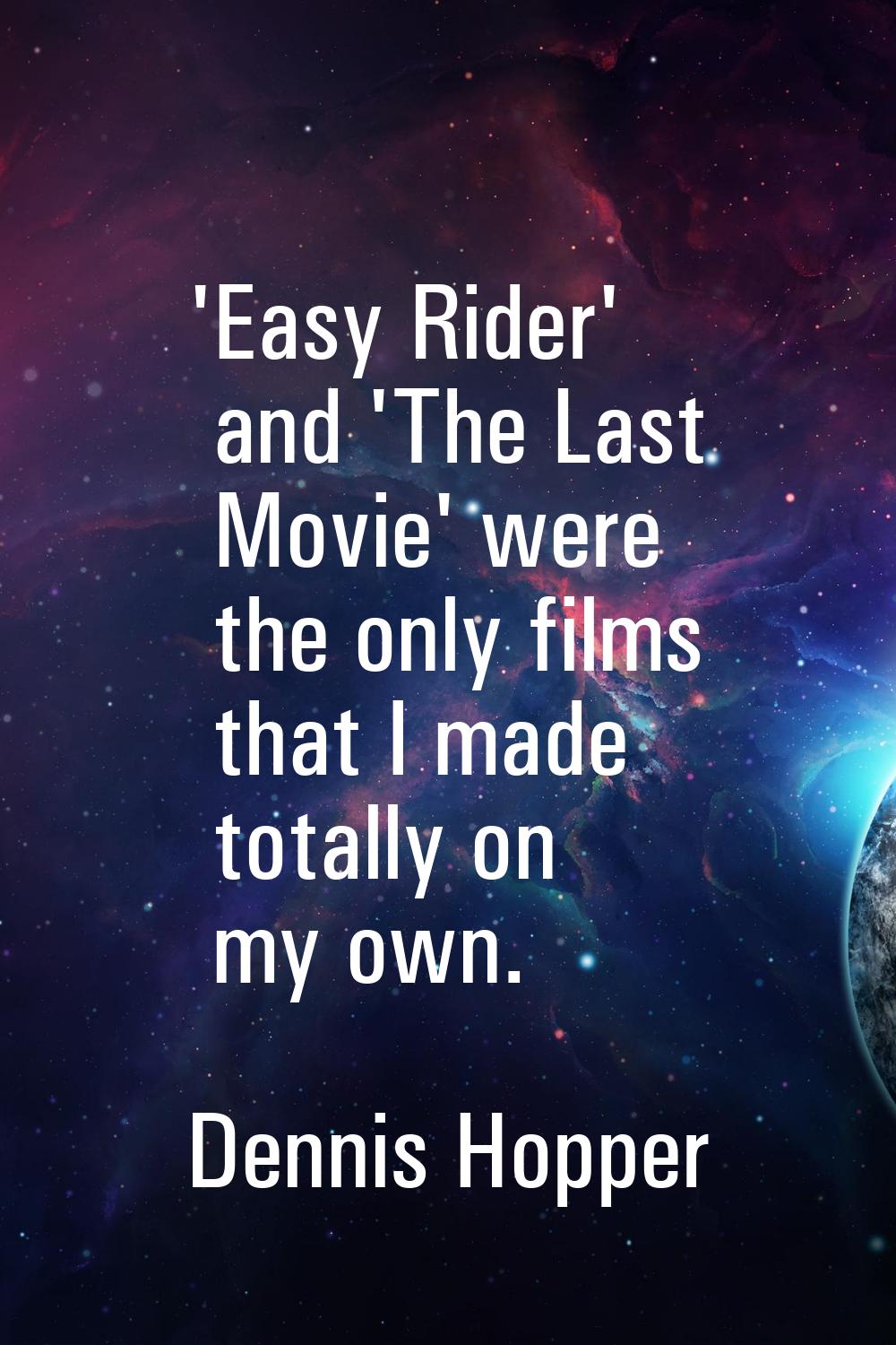 'Easy Rider' and 'The Last Movie' were the only films that I made totally on my own.