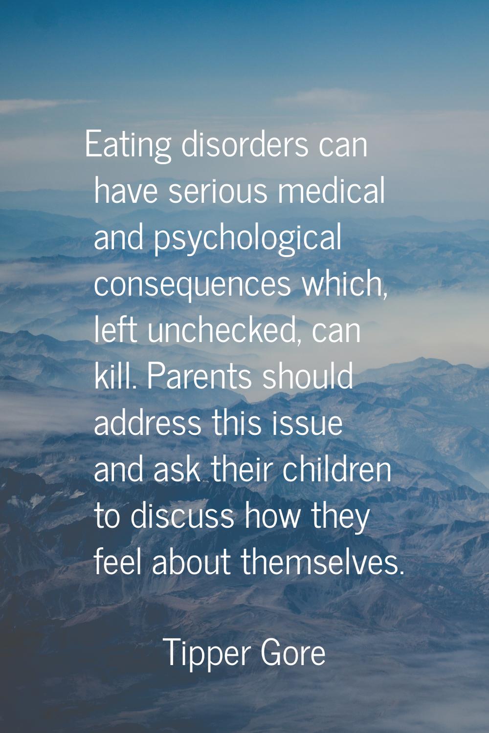 Eating disorders can have serious medical and psychological consequences which, left unchecked, can