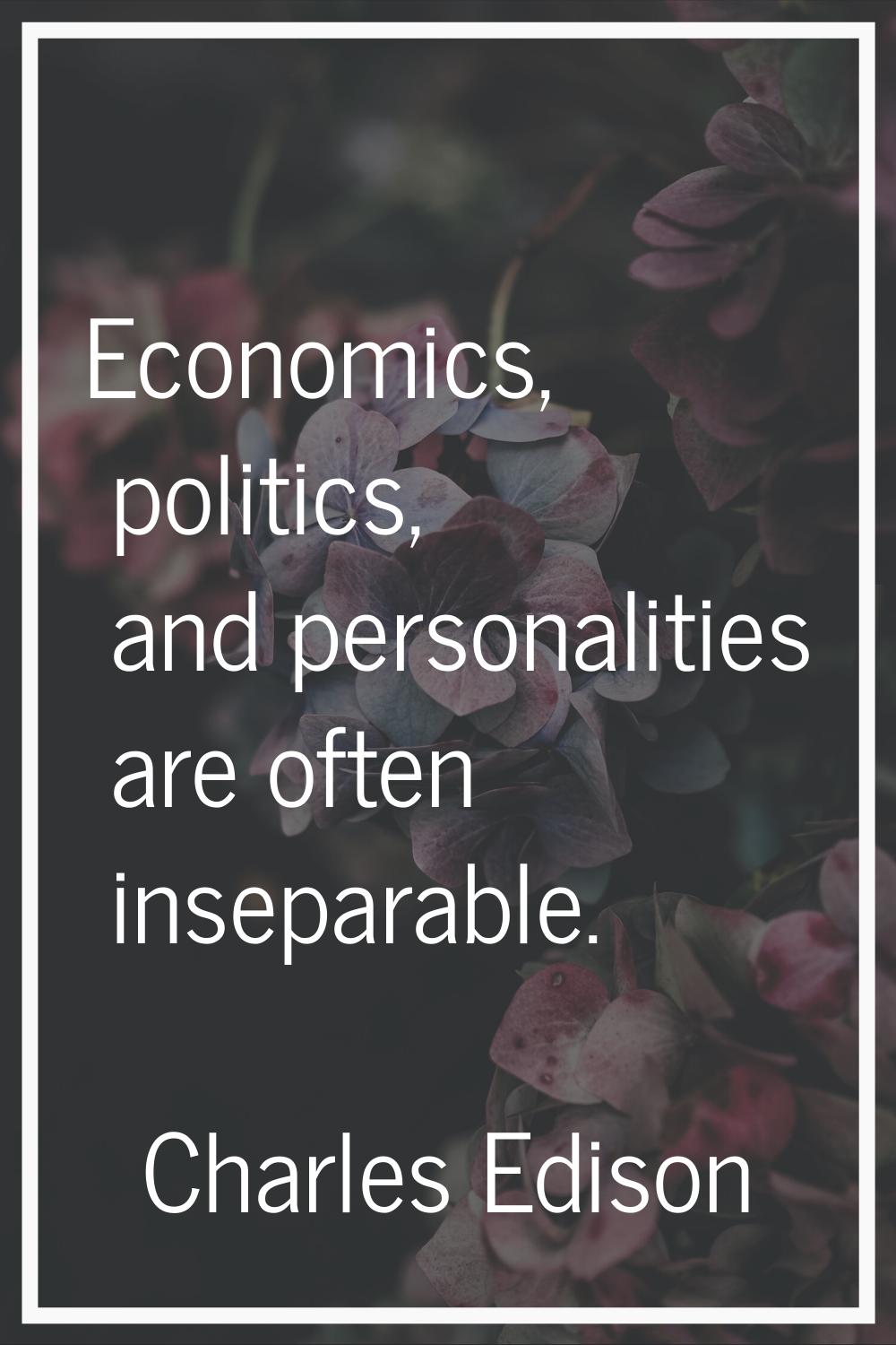 Economics, politics, and personalities are often inseparable.