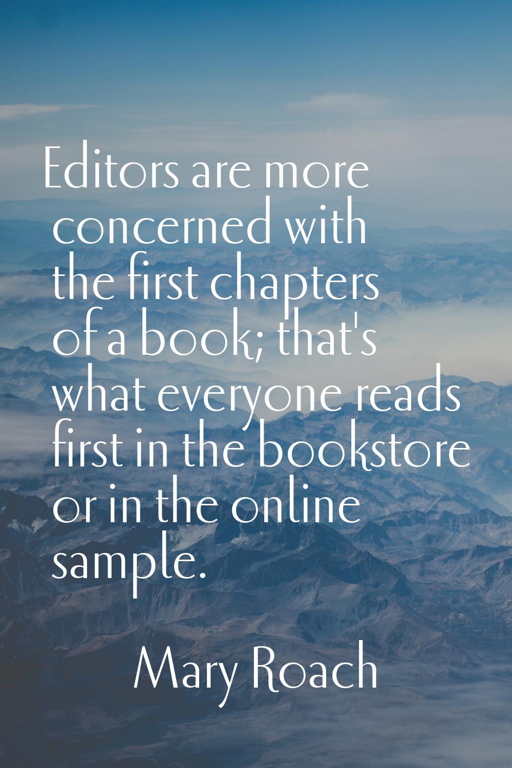 Editors are more concerned with the first chapters of a book; that's what everyone reads first in t