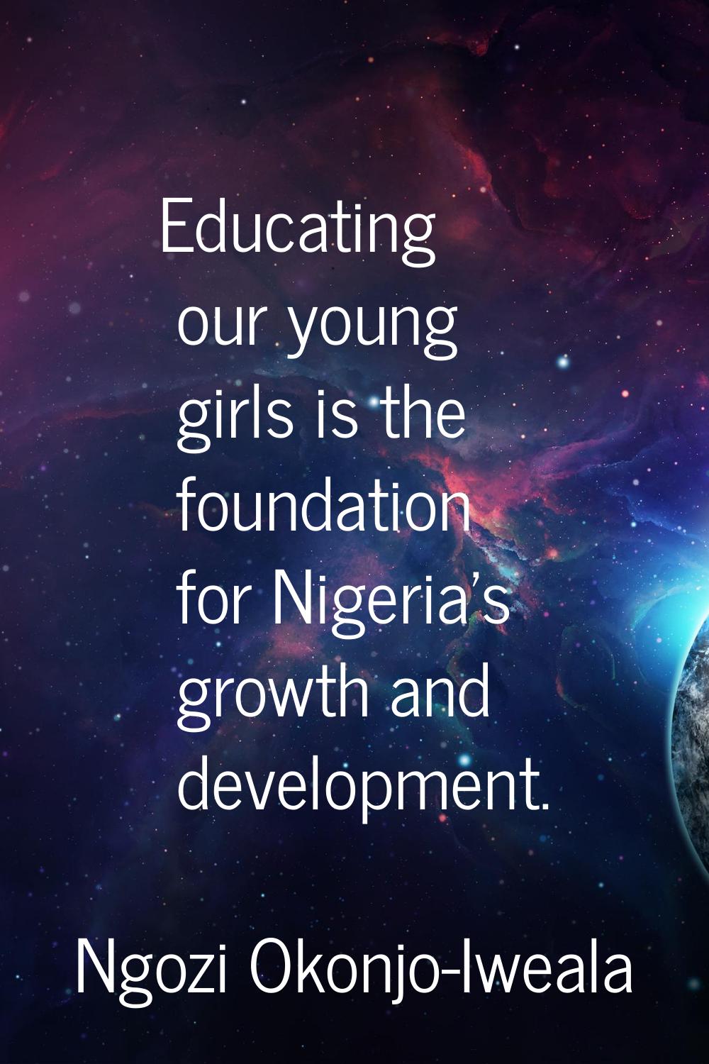 Educating our young girls is the foundation for Nigeria's growth and development.