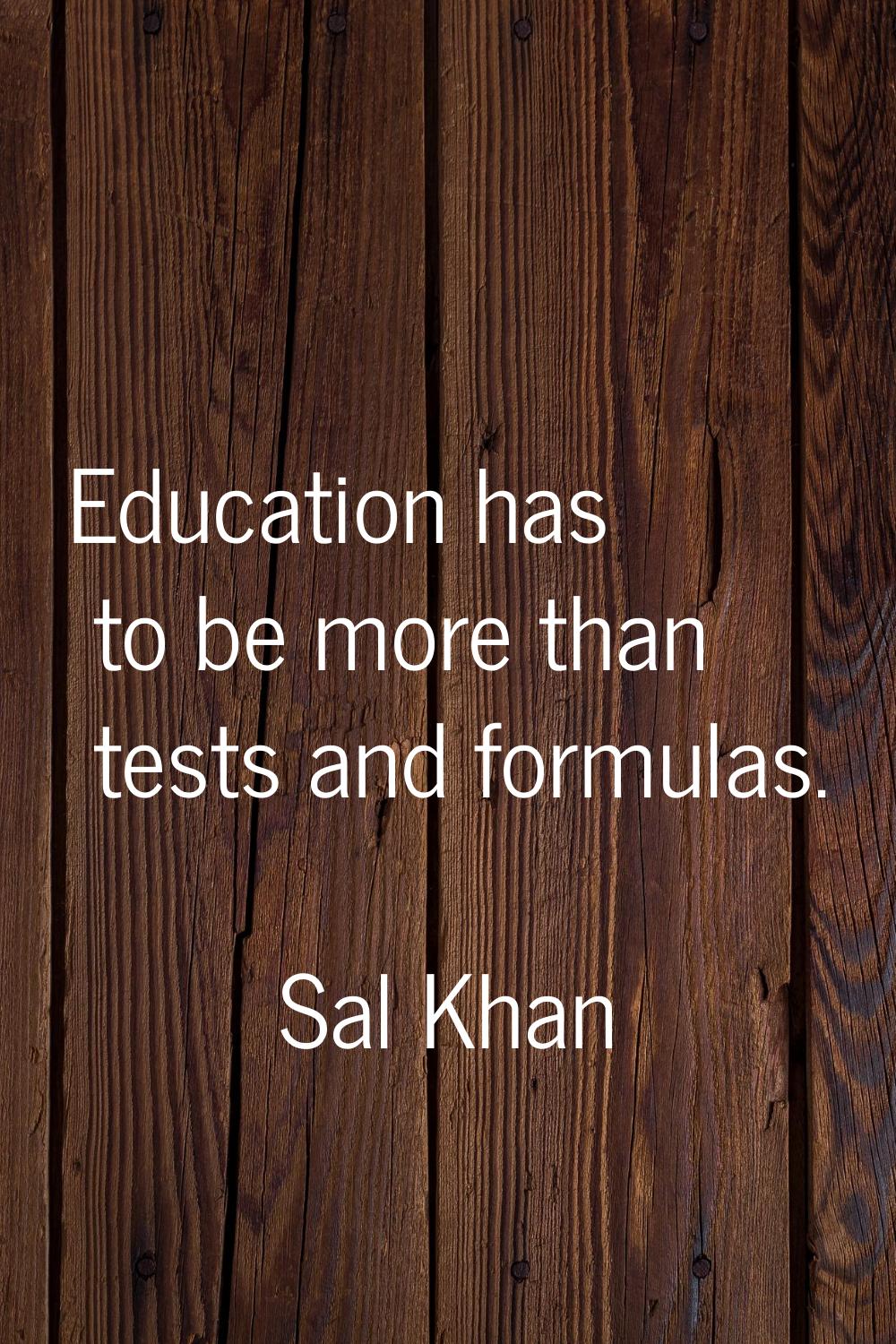 Education has to be more than tests and formulas.