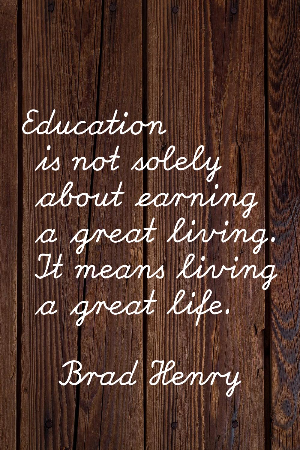 Education is not solely about earning a great living. It means living a great life.