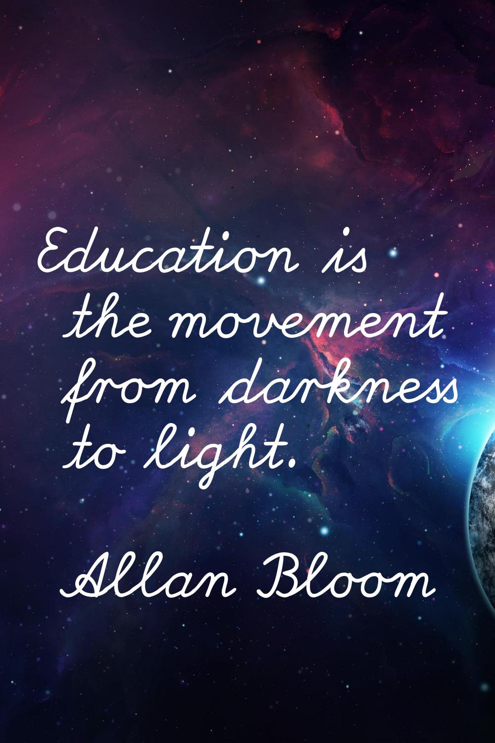 Education is the movement from darkness to light.