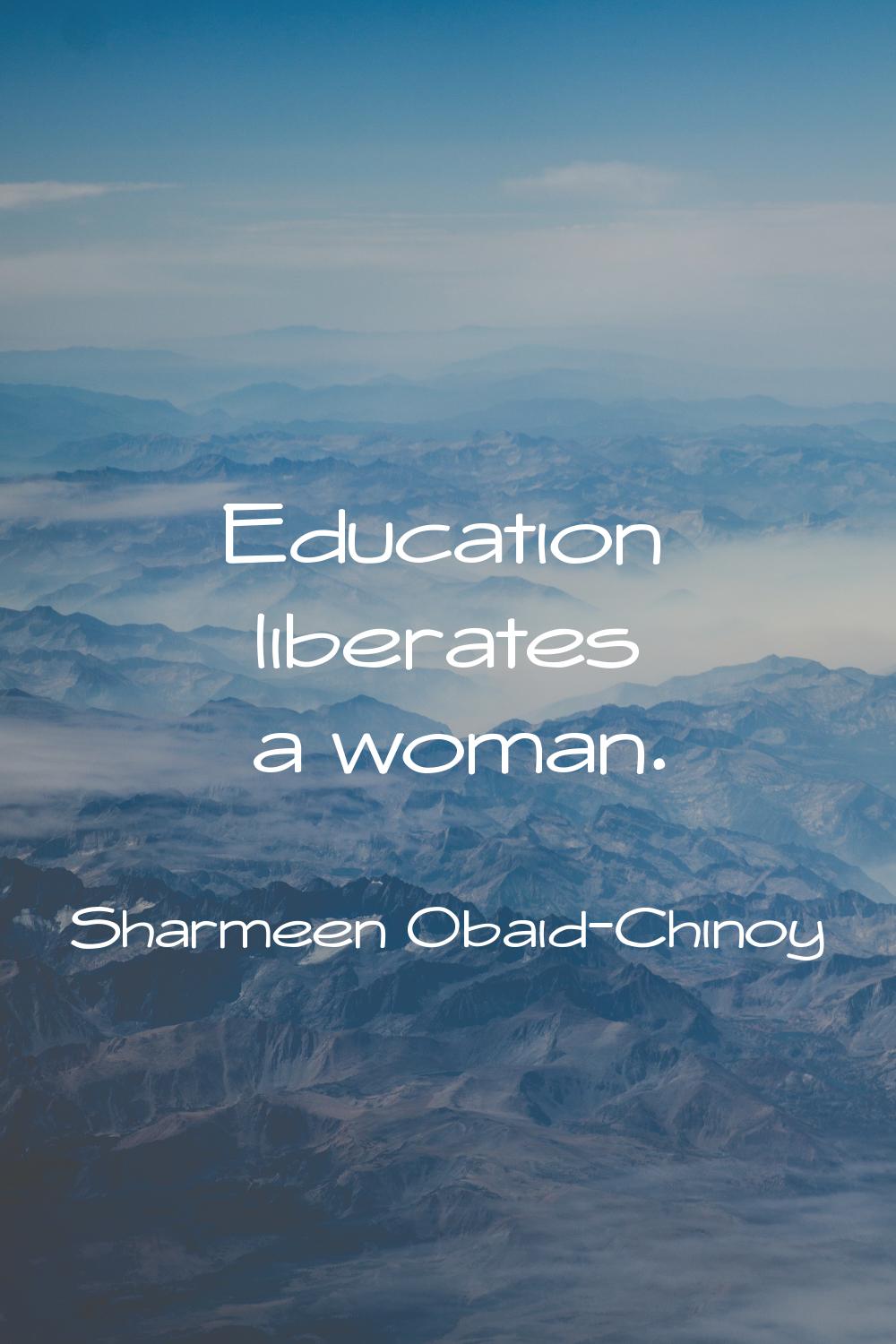 Education liberates a woman.