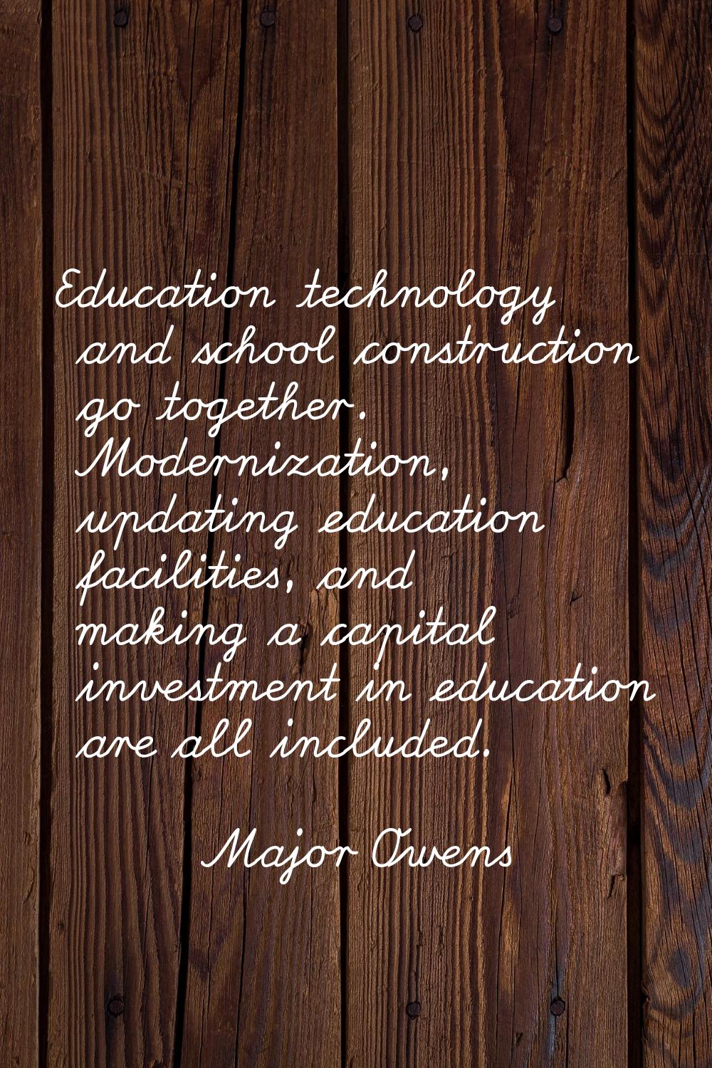 Education technology and school construction go together. Modernization, updating education facilit
