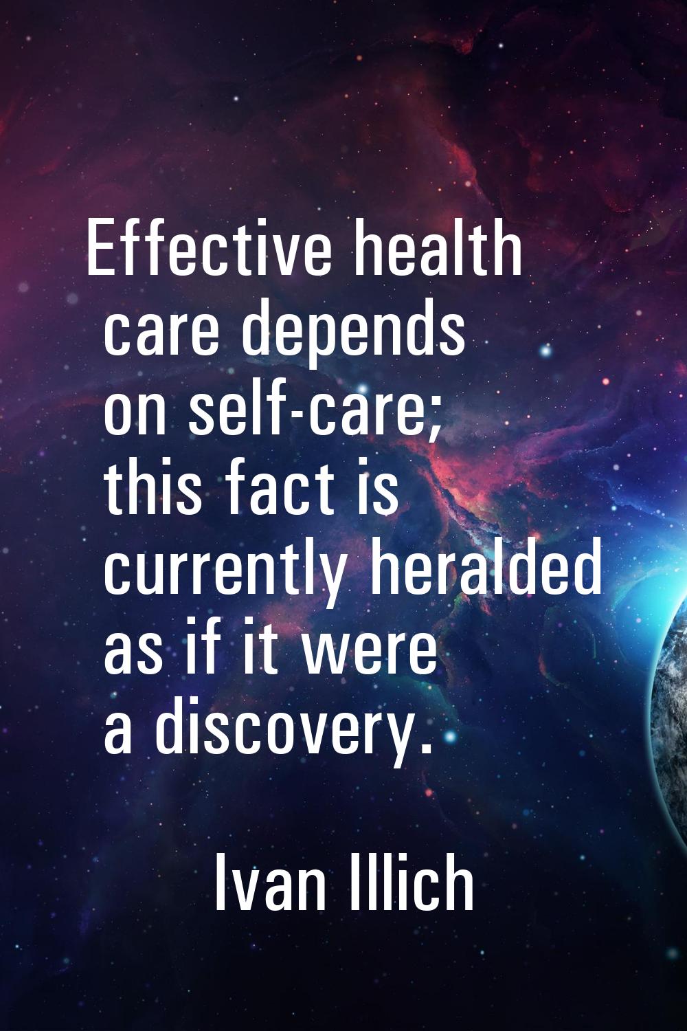 Effective health care depends on self-care; this fact is currently heralded as if it were a discove
