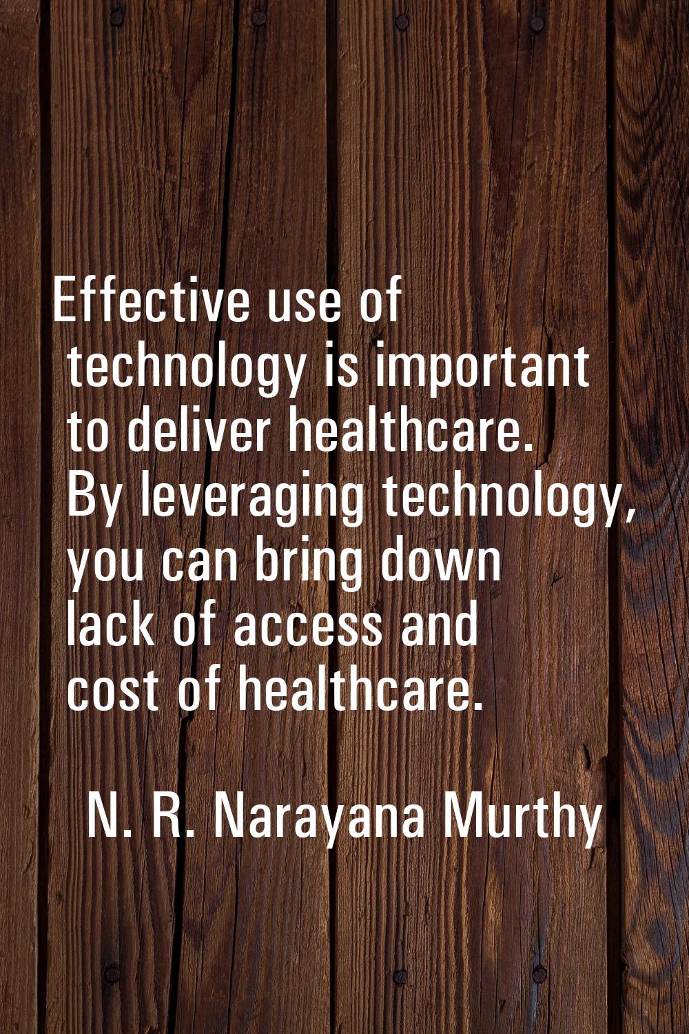 Effective use of technology is important to deliver healthcare. By leveraging technology, you can b