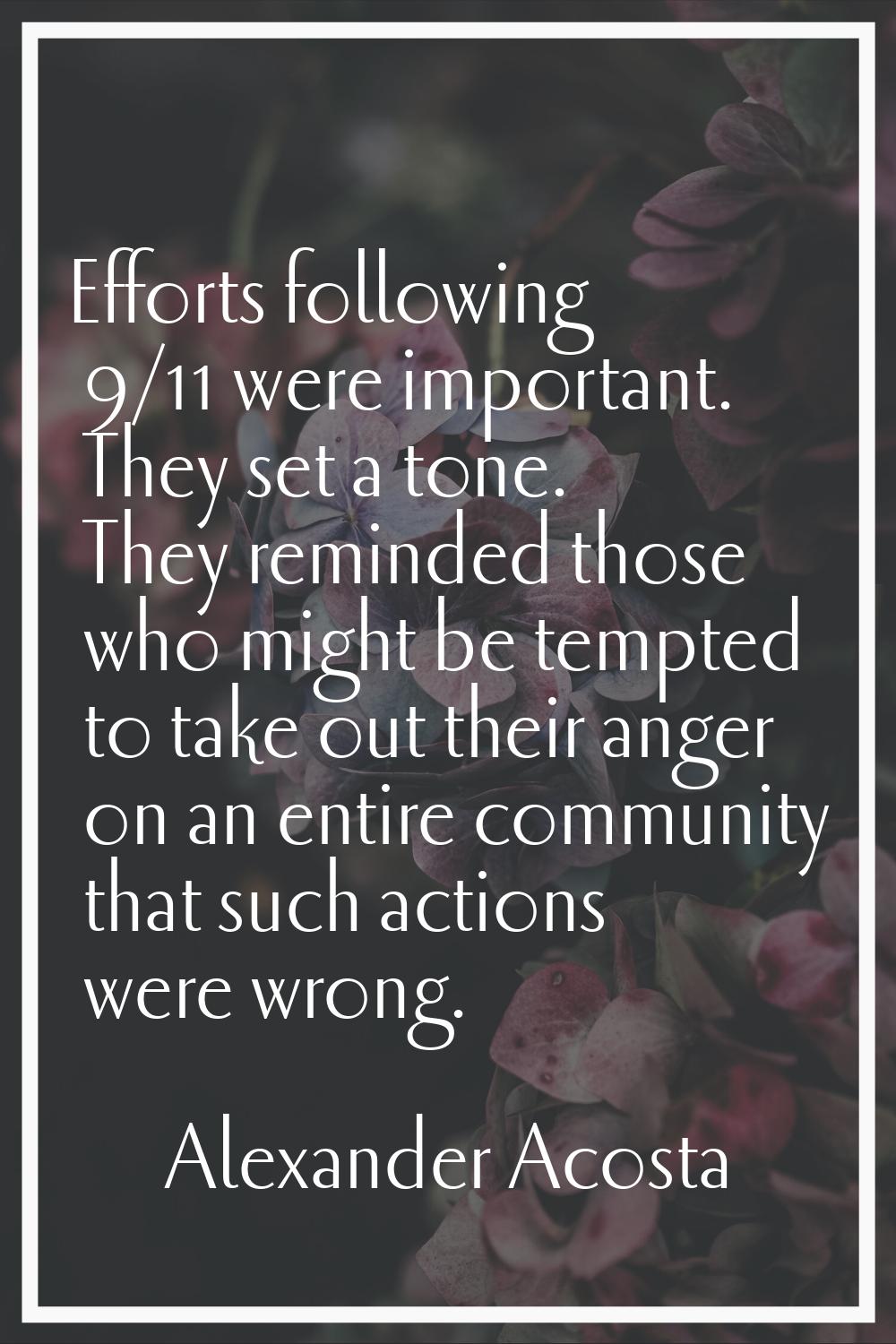 Efforts following 9/11 were important. They set a tone. They reminded those who might be tempted to