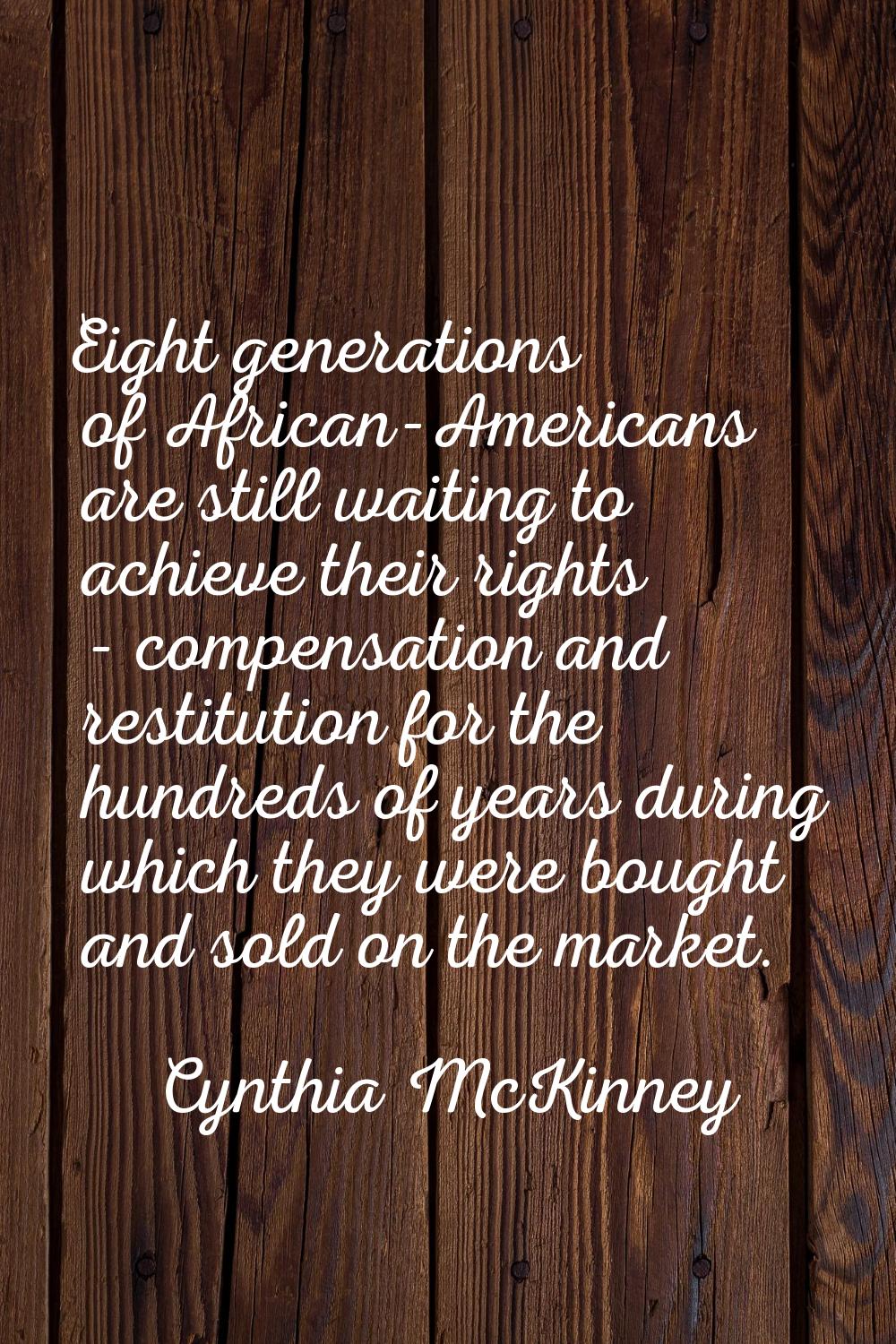 Eight generations of African-Americans are still waiting to achieve their rights - compensation and