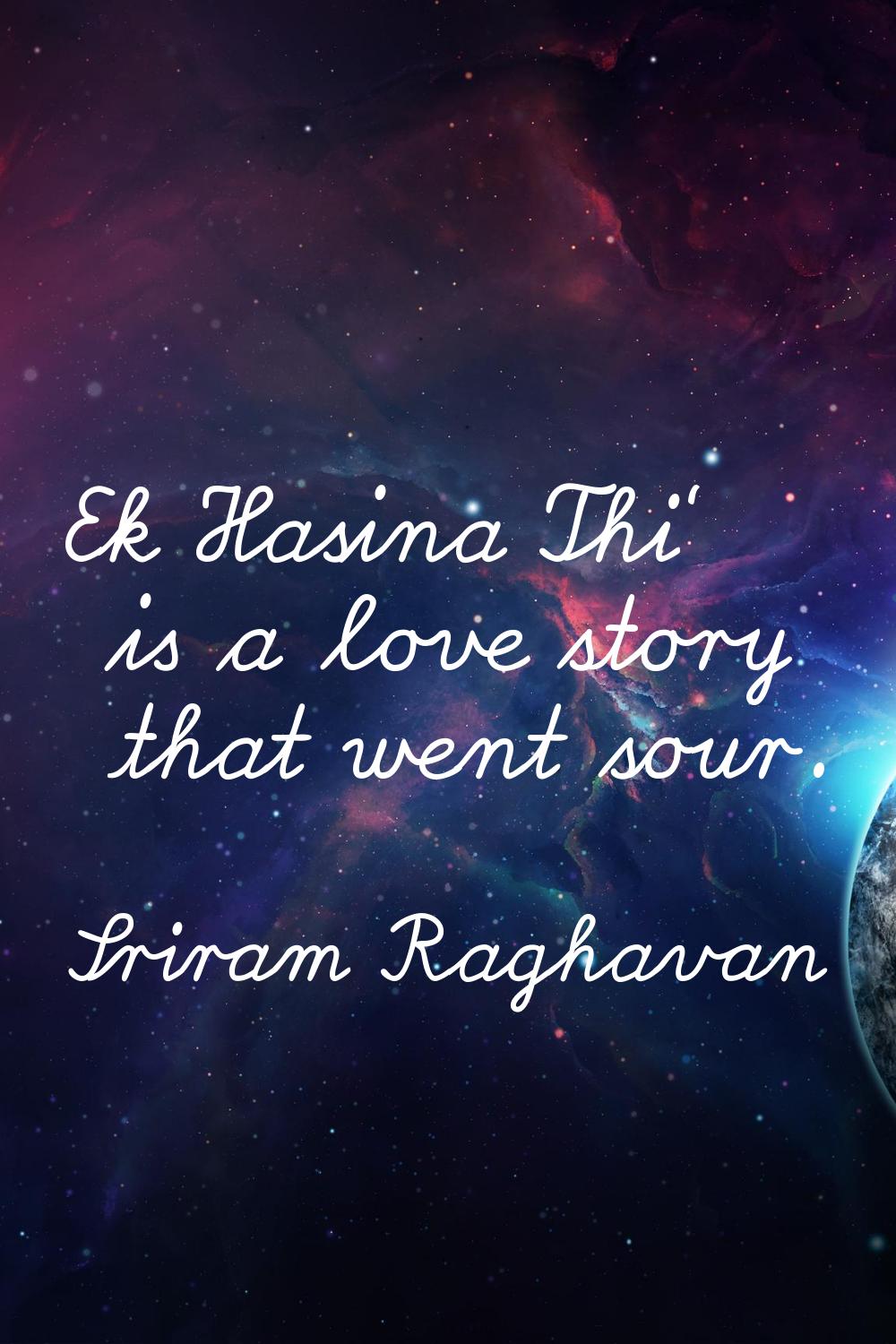Ek Hasina Thi' is a love story that went sour.
