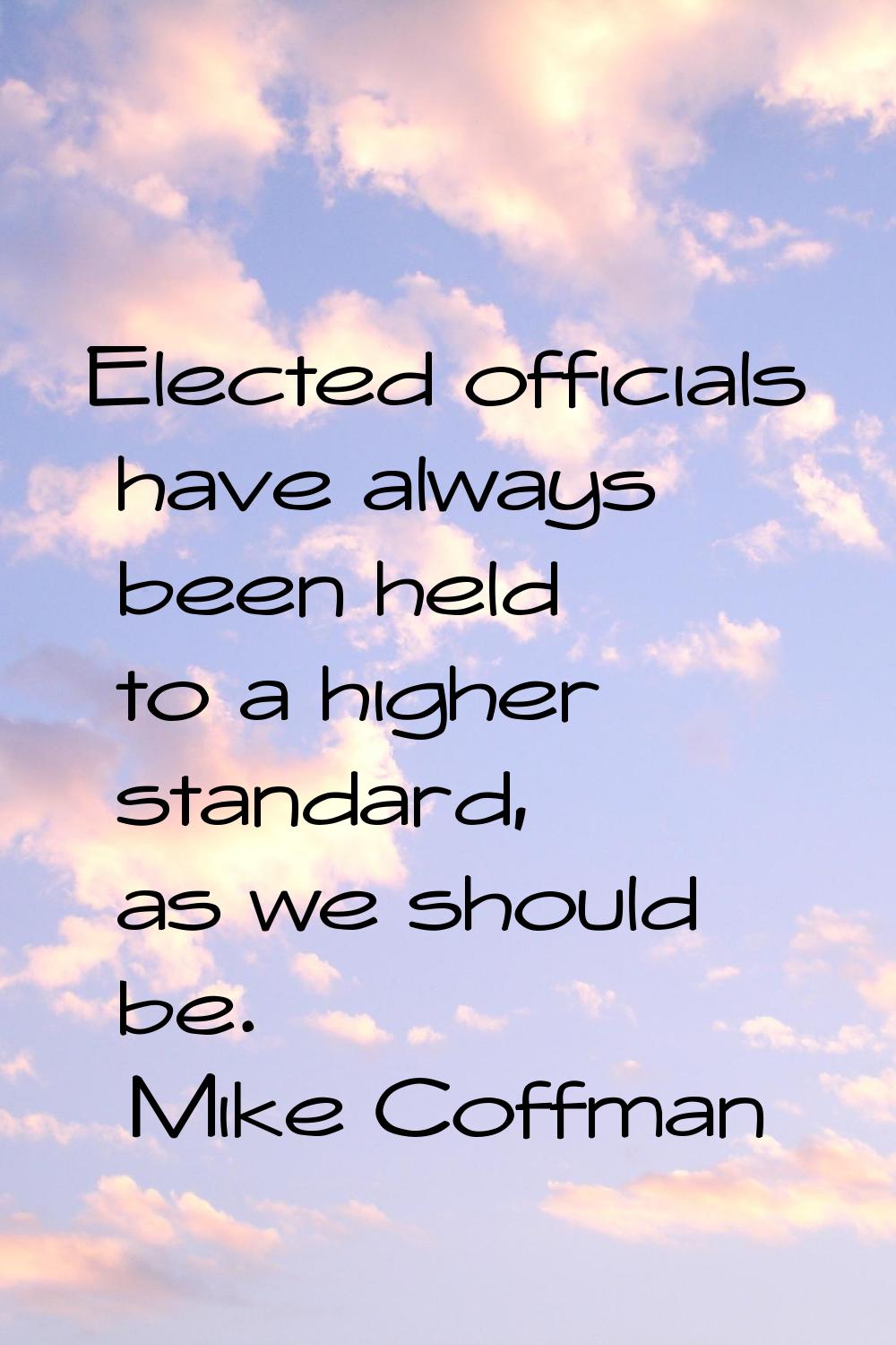Elected officials have always been held to a higher standard, as we should be.
