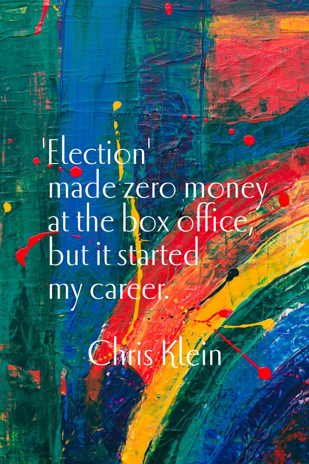 'Election' made zero money at the box office, but it started my career.