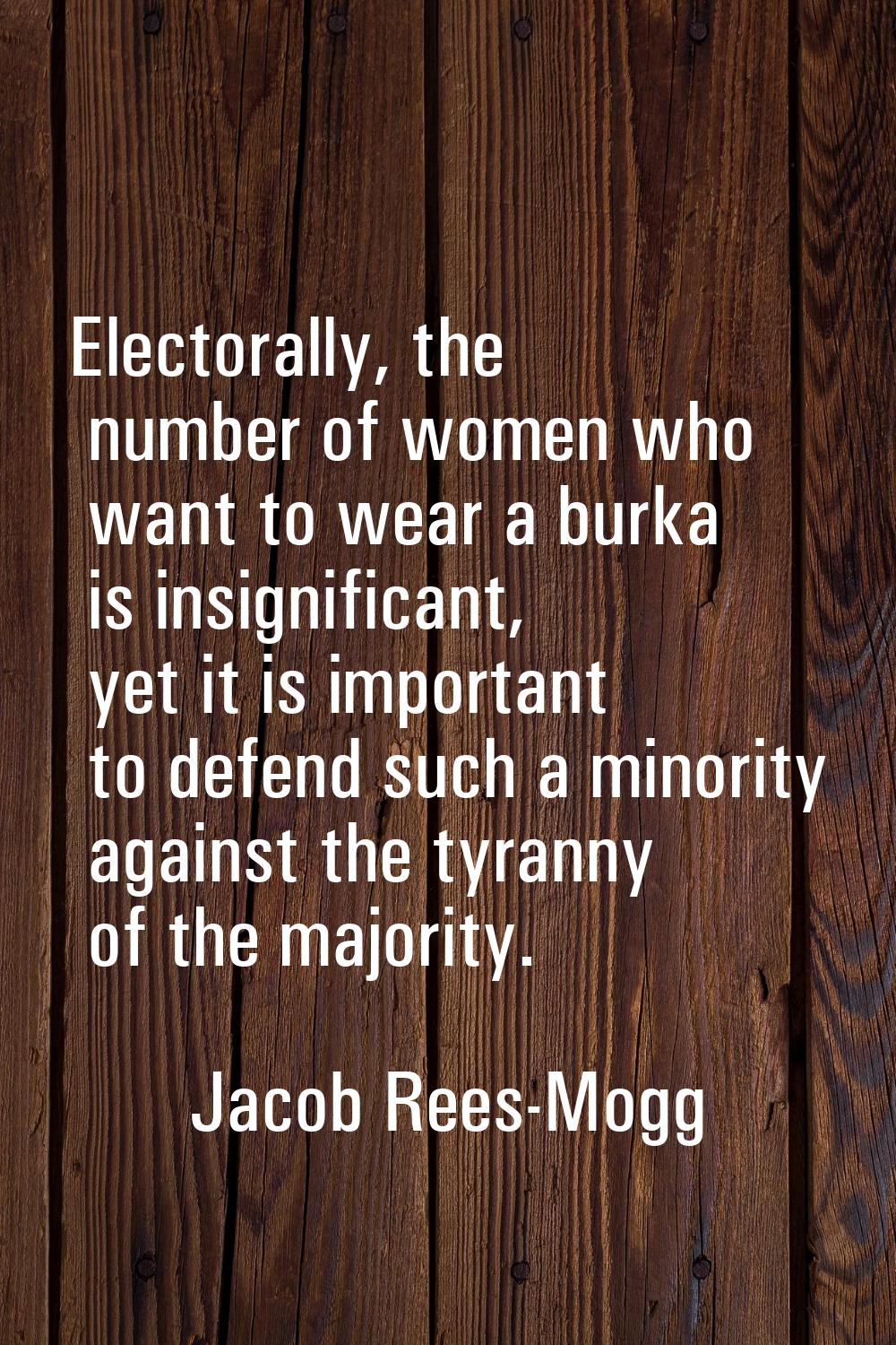 Electorally, the number of women who want to wear a burka is insignificant, yet it is important to 