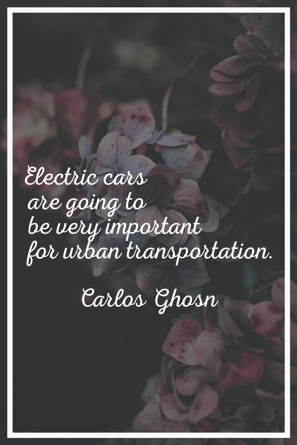 Electric cars are going to be very important for urban transportation.