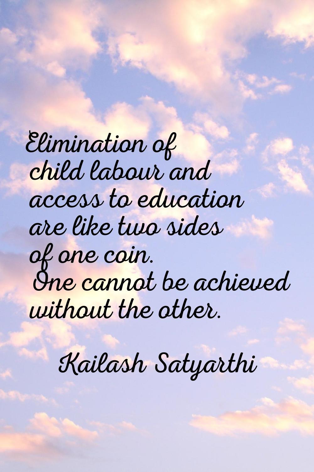 Elimination of child labour and access to education are like two sides of one coin. One cannot be a