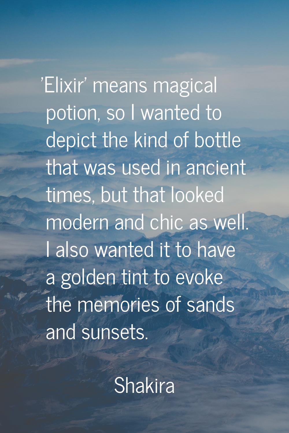 'Elixir' means magical potion, so I wanted to depict the kind of bottle that was used in ancient ti