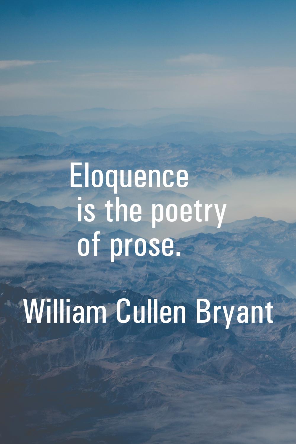 Eloquence is the poetry of prose.