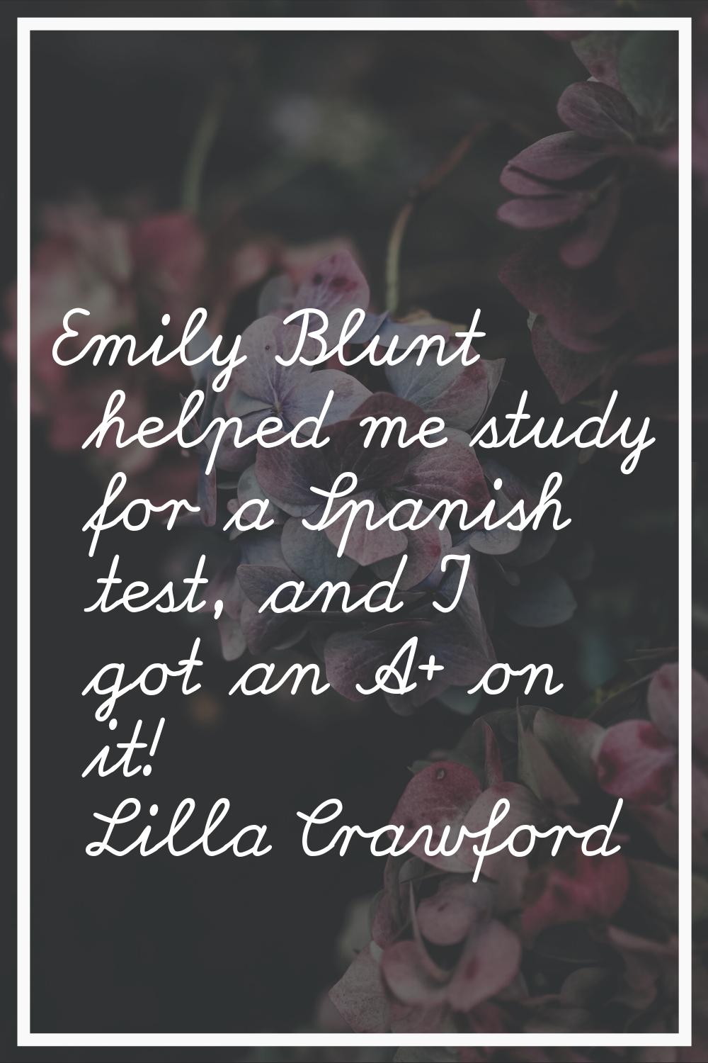 Emily Blunt helped me study for a Spanish test, and I got an A+ on it!