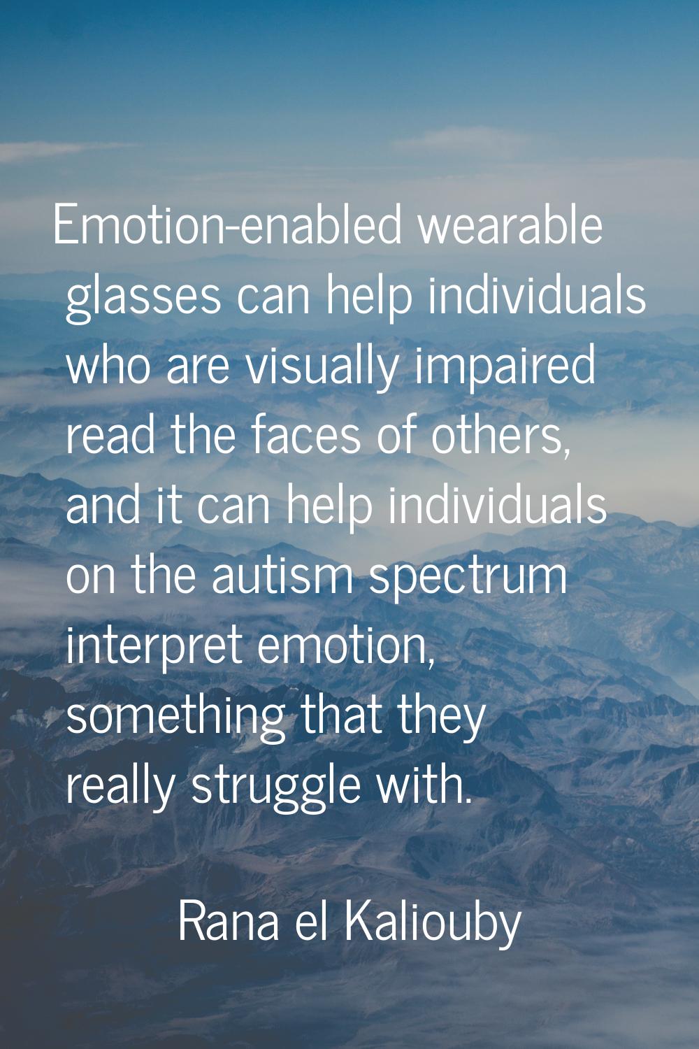 Emotion-enabled wearable glasses can help individuals who are visually impaired read the faces of o