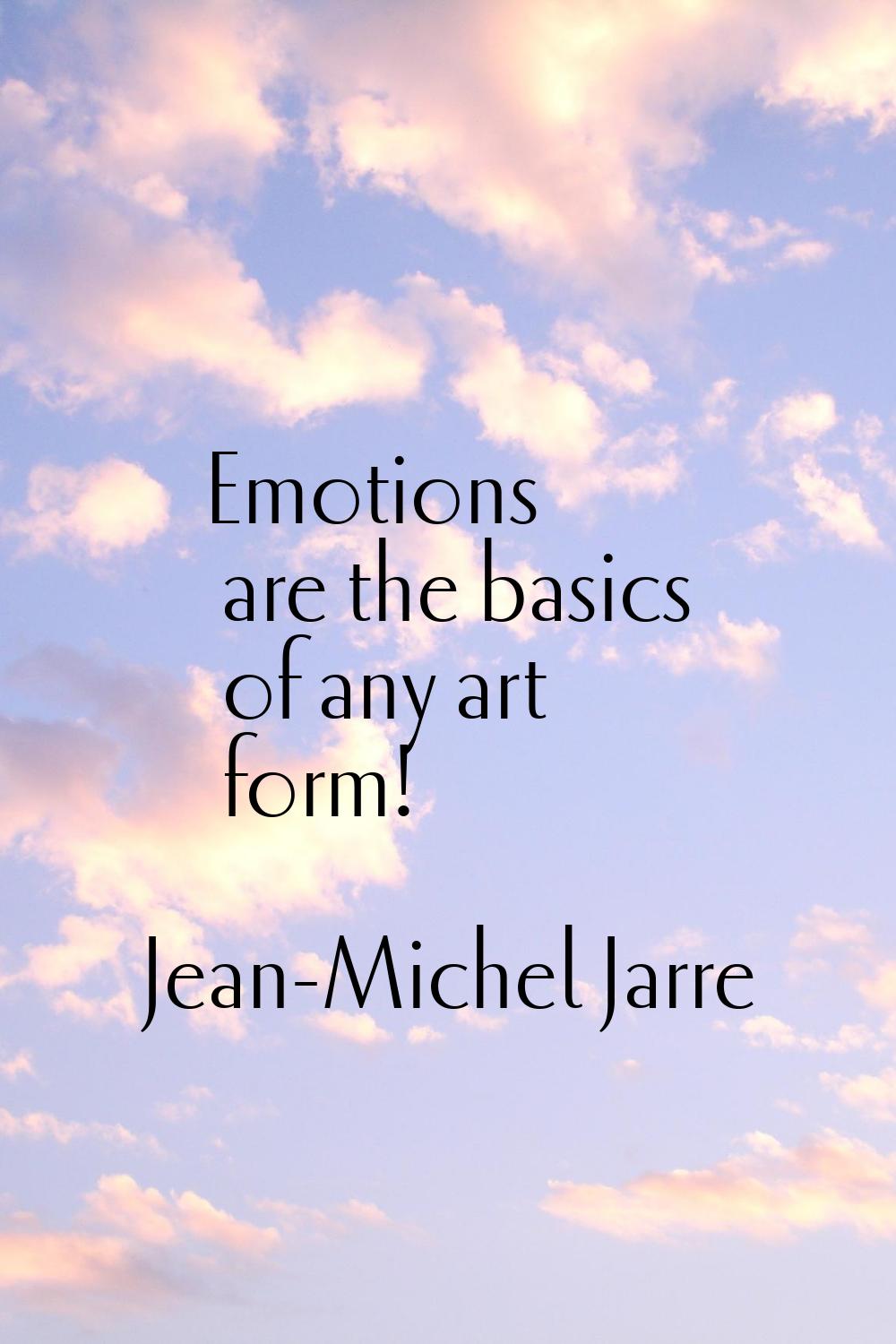 Emotions are the basics of any art form!