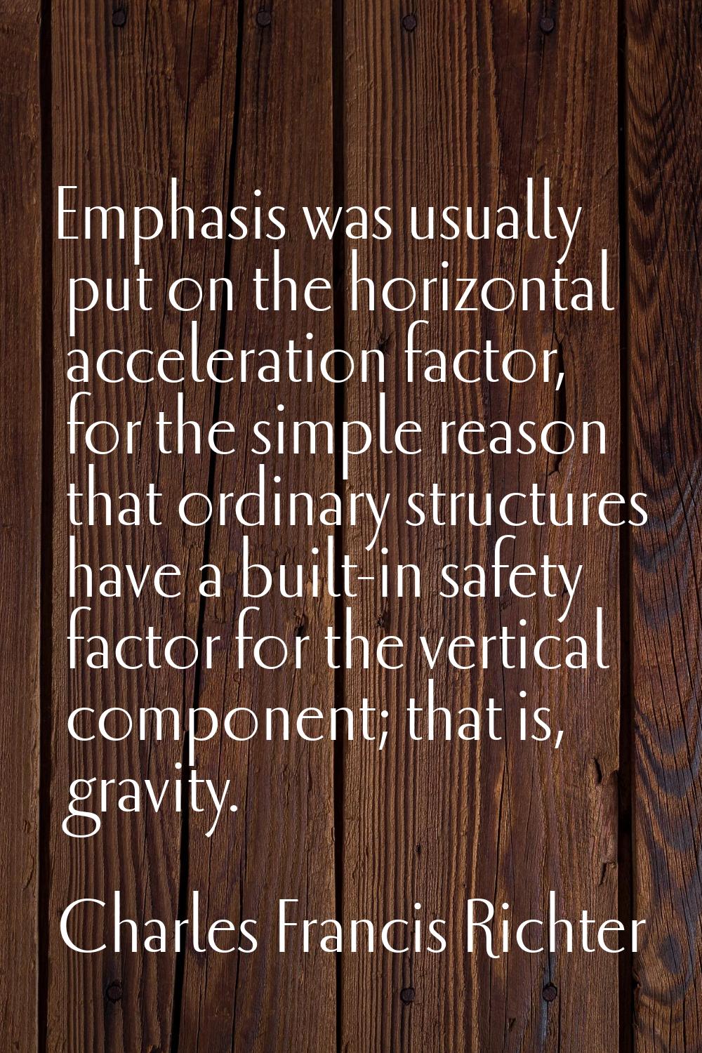 Emphasis was usually put on the horizontal acceleration factor, for the simple reason that ordinary