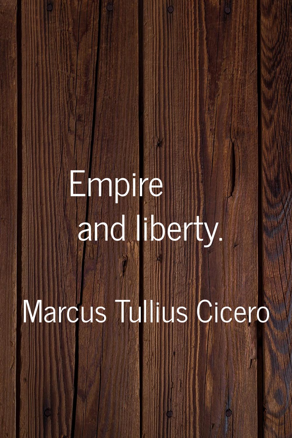 Empire and liberty.