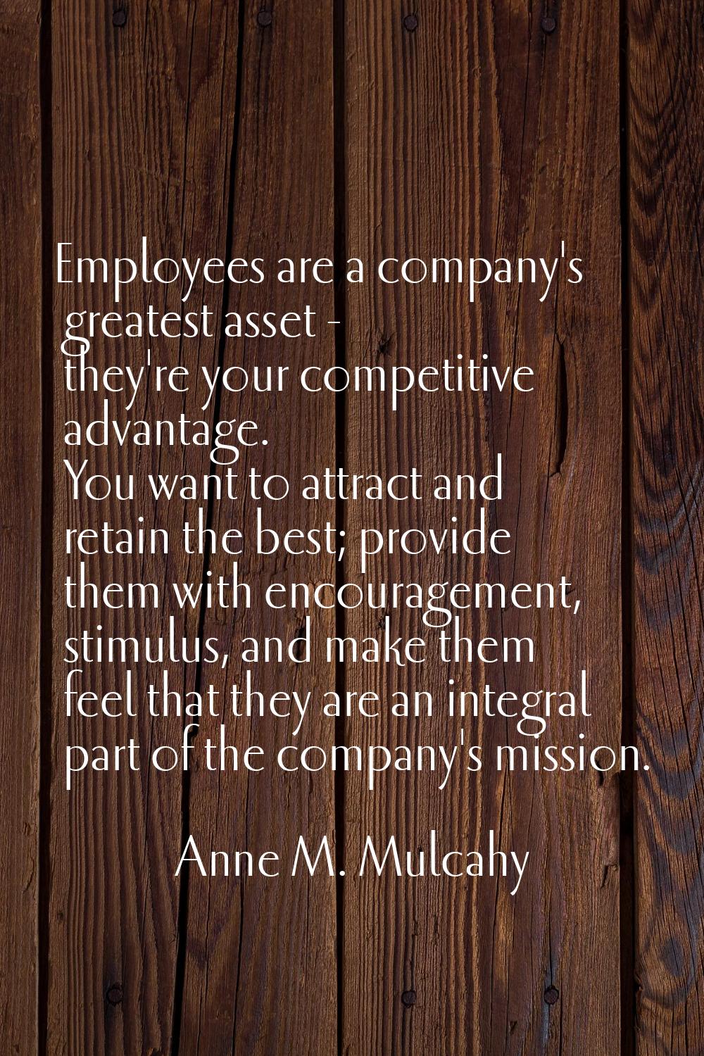 Employees are a company's greatest asset - they're your competitive advantage. You want to attract 