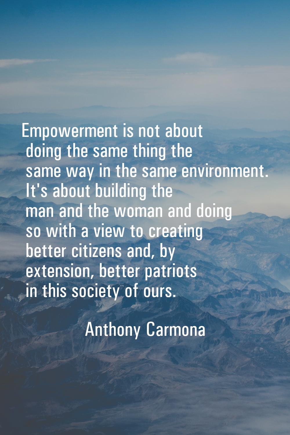 Empowerment is not about doing the same thing the same way in the same environment. It's about buil