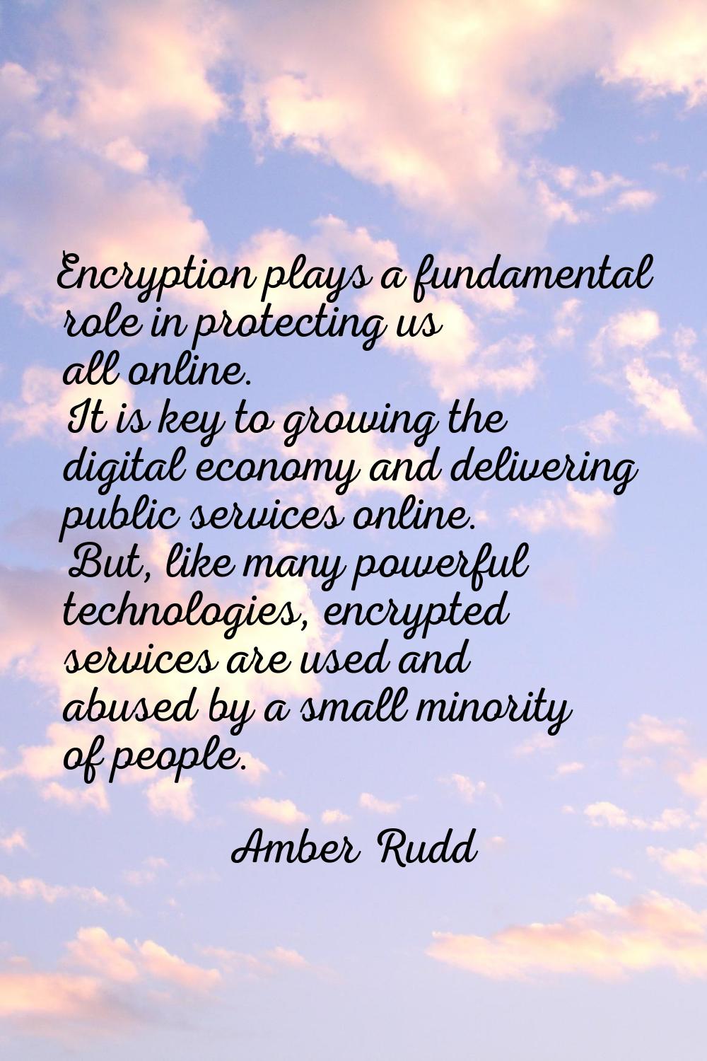 Encryption plays a fundamental role in protecting us all online. It is key to growing the digital e