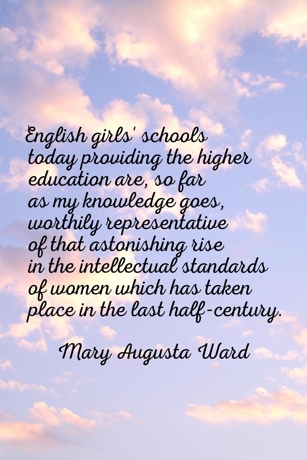 English girls' schools today providing the higher education are, so far as my knowledge goes, worth