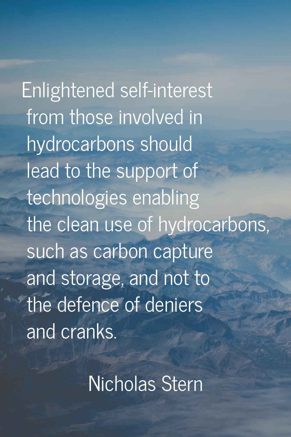 Enlightened self-interest from those involved in hydrocarbons should lead to the support of technol