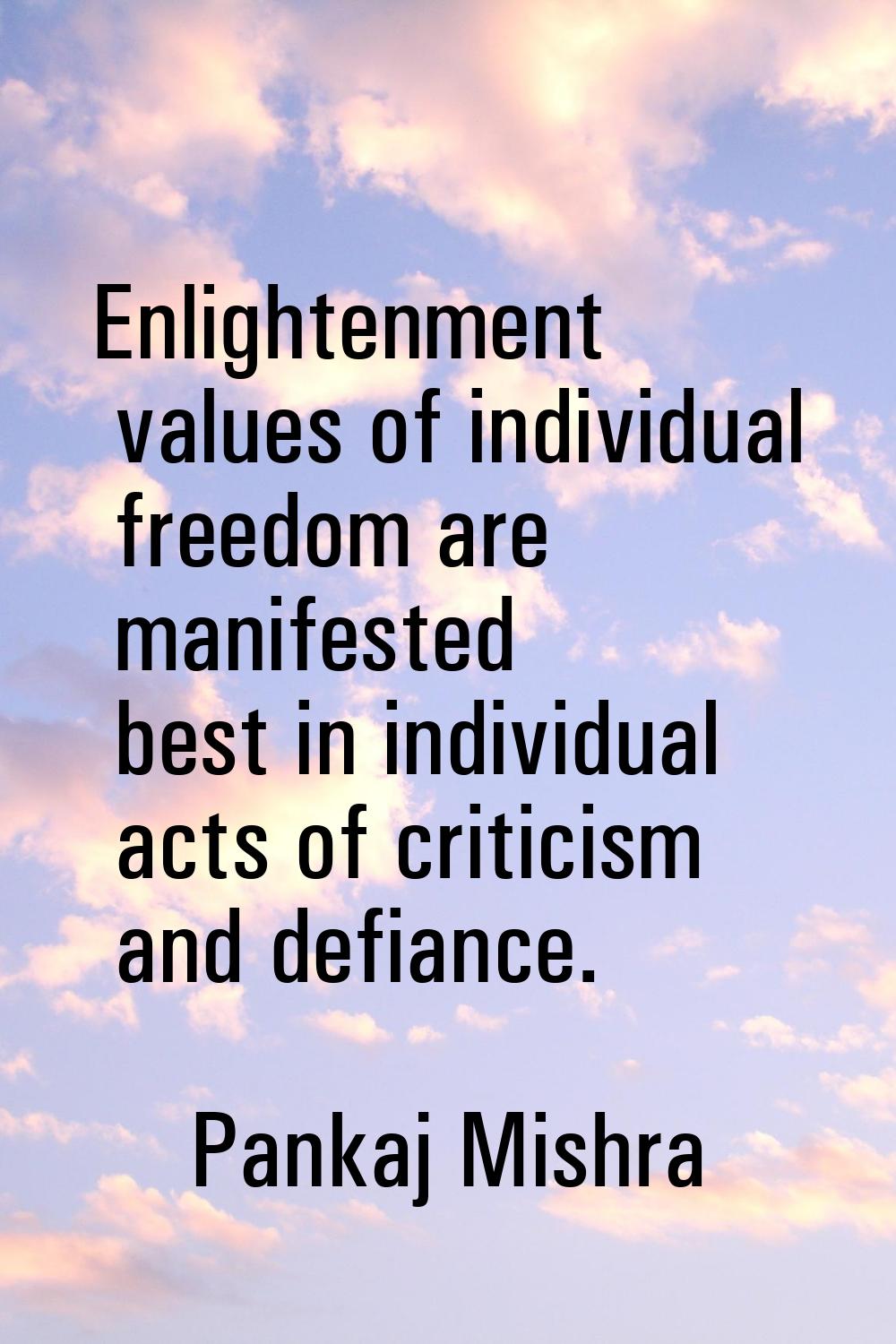 Enlightenment values of individual freedom are manifested best in individual acts of criticism and 