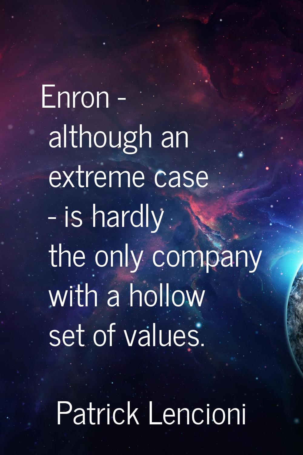 Enron - although an extreme case - is hardly the only company with a hollow set of values.