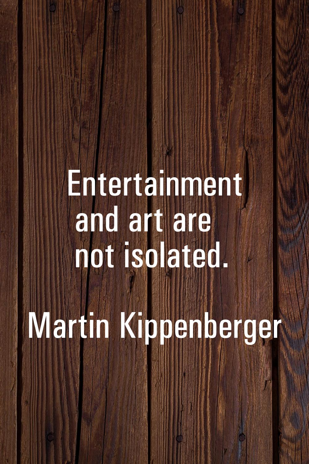 Entertainment and art are not isolated.