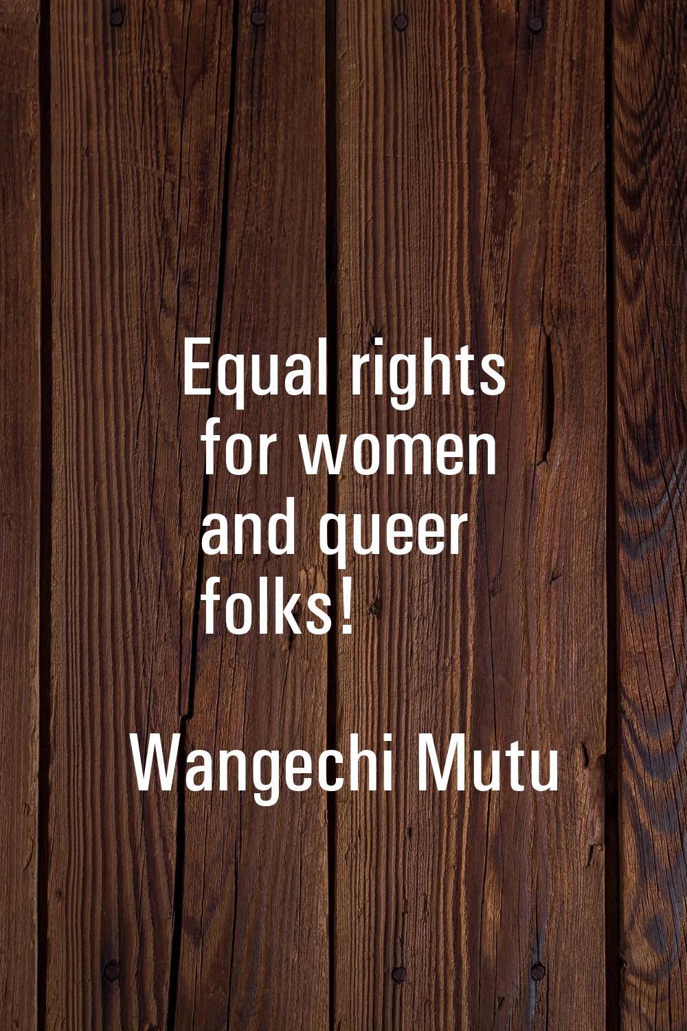 Equal rights for women and queer folks!