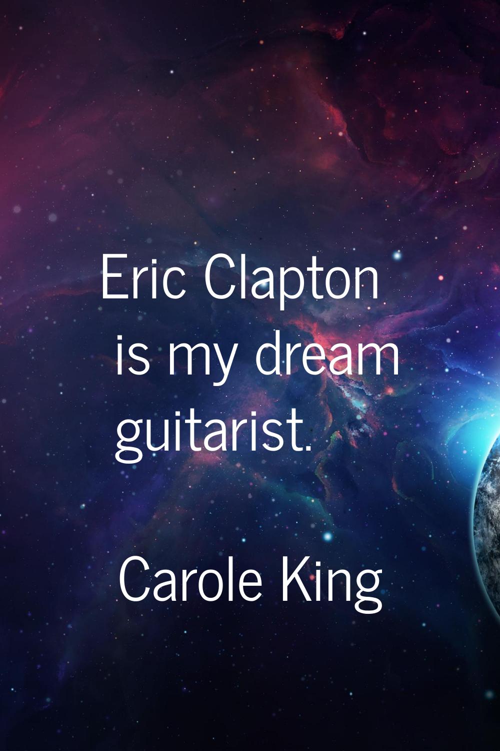 Eric Clapton is my dream guitarist.
