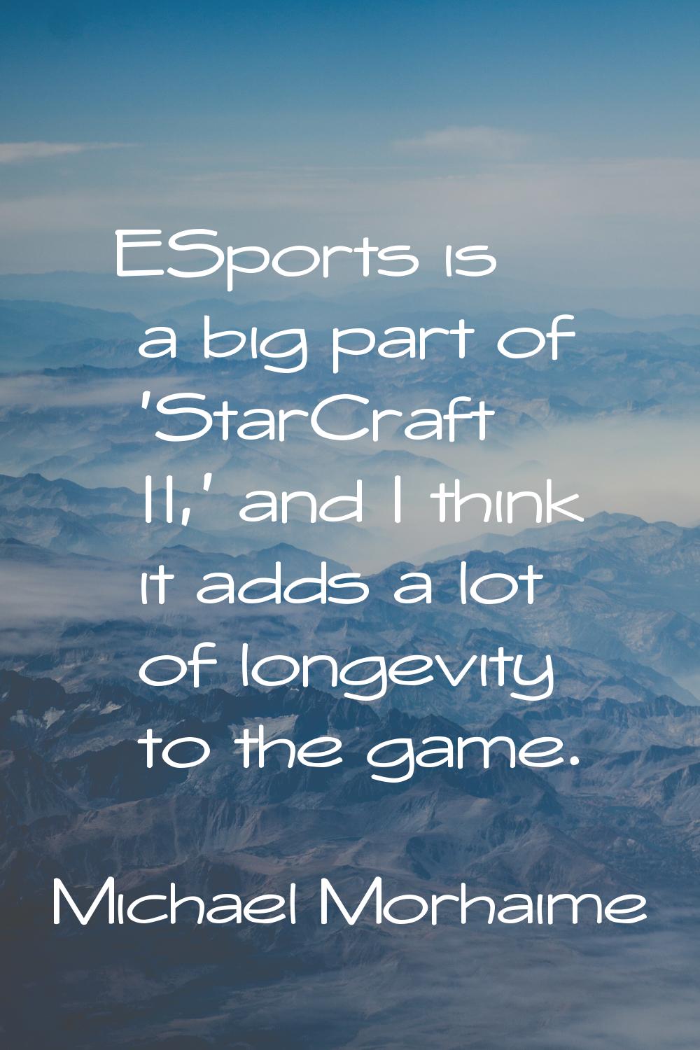 ESports is a big part of 'StarCraft II,' and I think it adds a lot of longevity to the game.