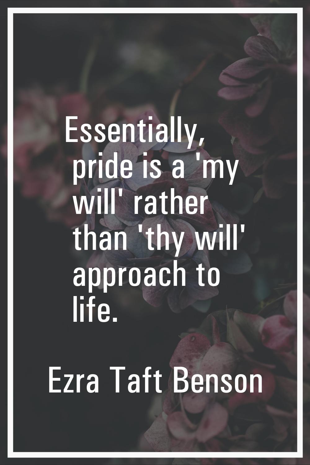 Essentially, pride is a 'my will' rather than 'thy will' approach to life.