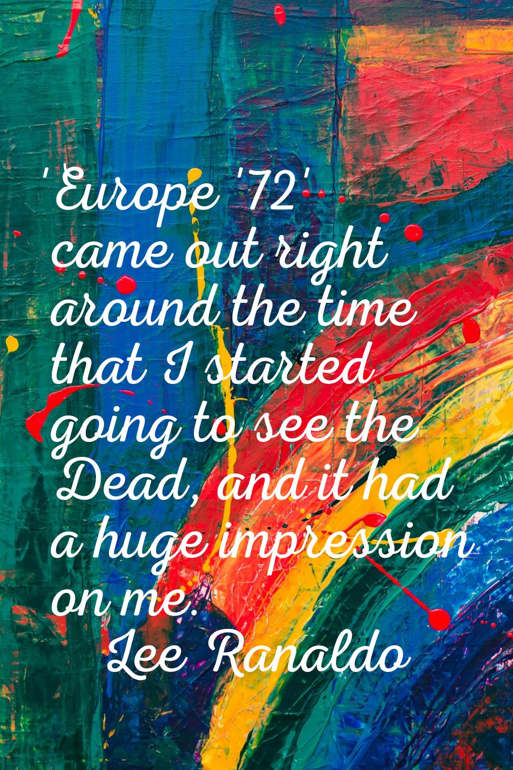 'Europe '72' came out right around the time that I started going to see the Dead, and it had a huge