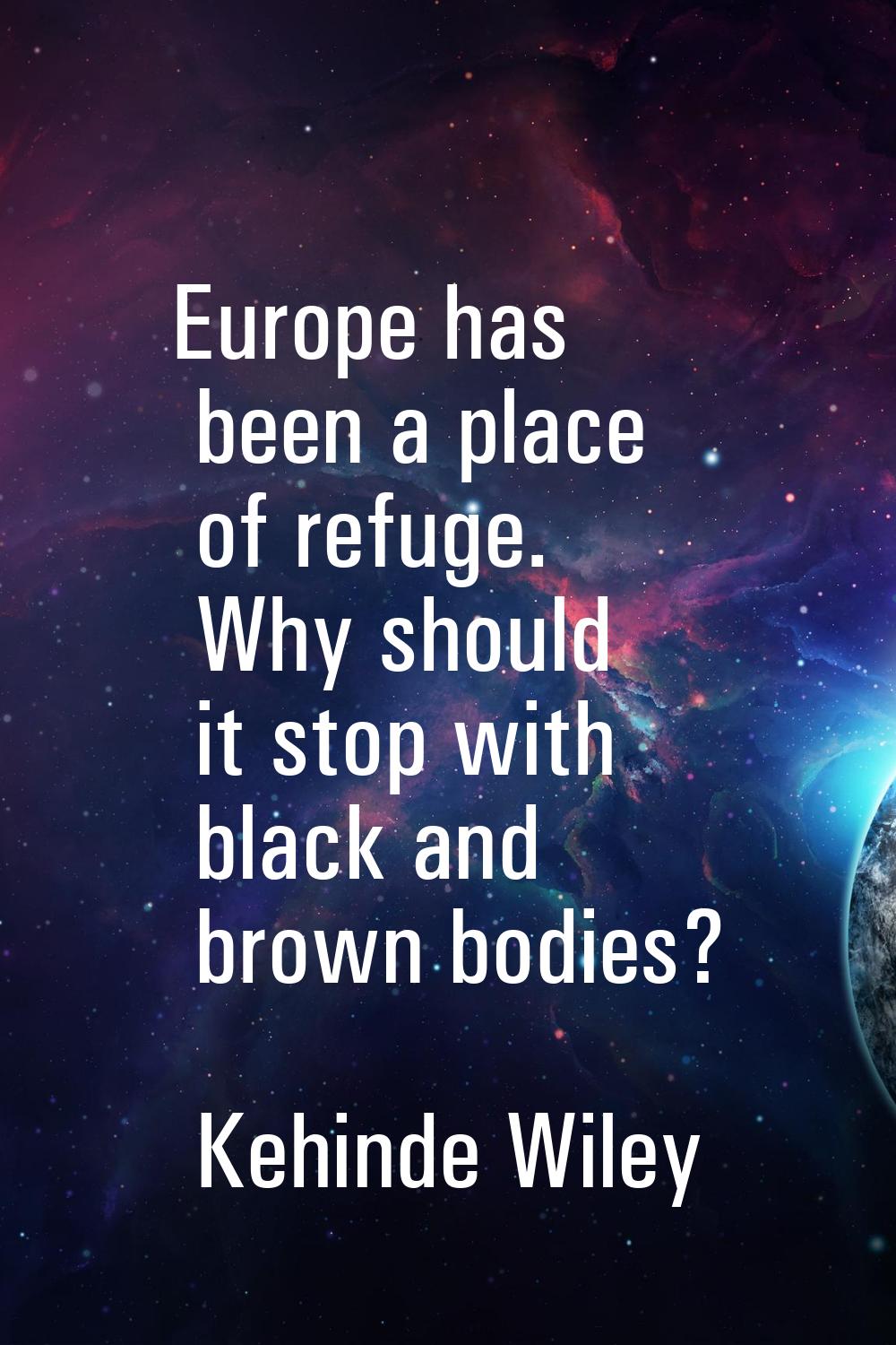 Europe has been a place of refuge. Why should it stop with black and brown bodies?
