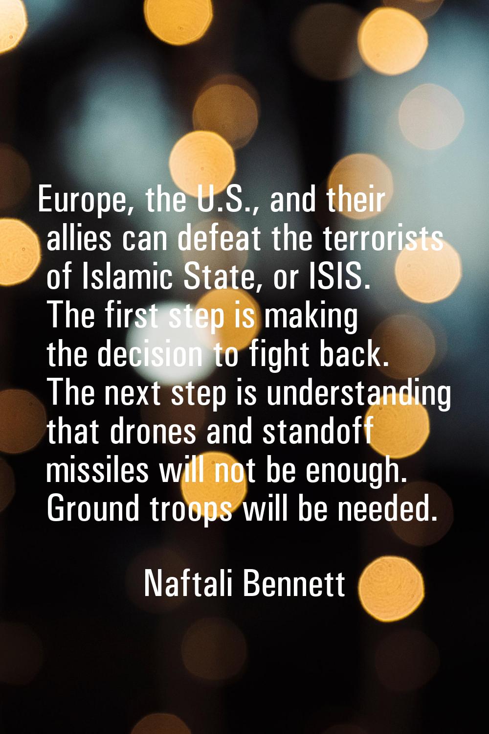 Europe, the U.S., and their allies can defeat the terrorists of Islamic State, or ISIS. The first s