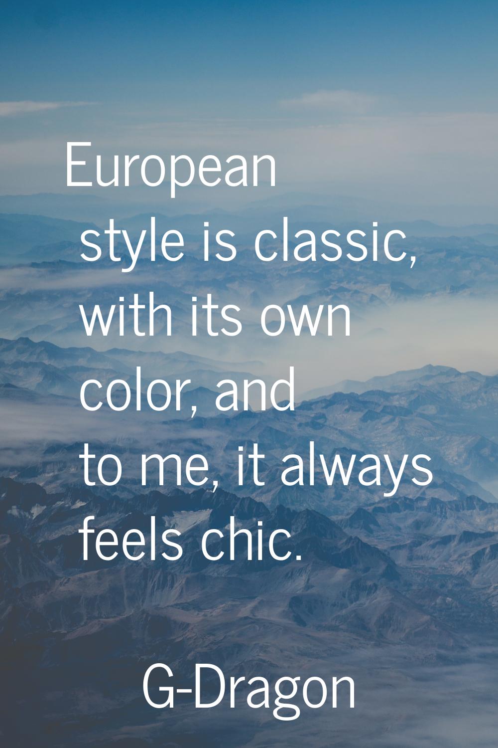 European style is classic, with its own color, and to me, it always feels chic.