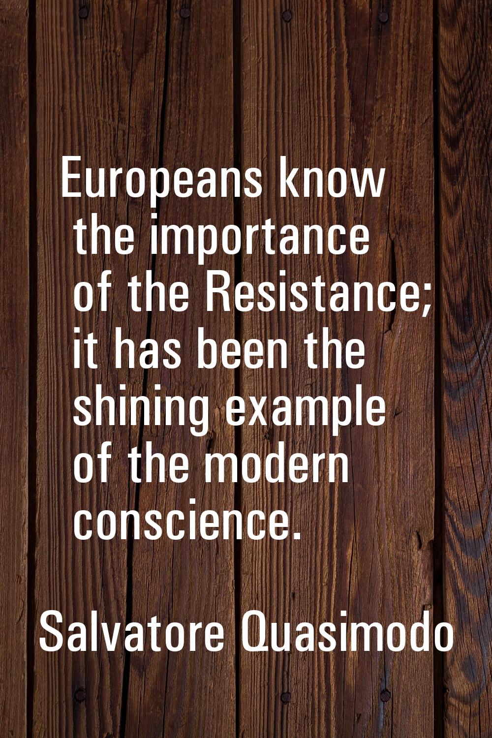 Europeans know the importance of the Resistance; it has been the shining example of the modern cons