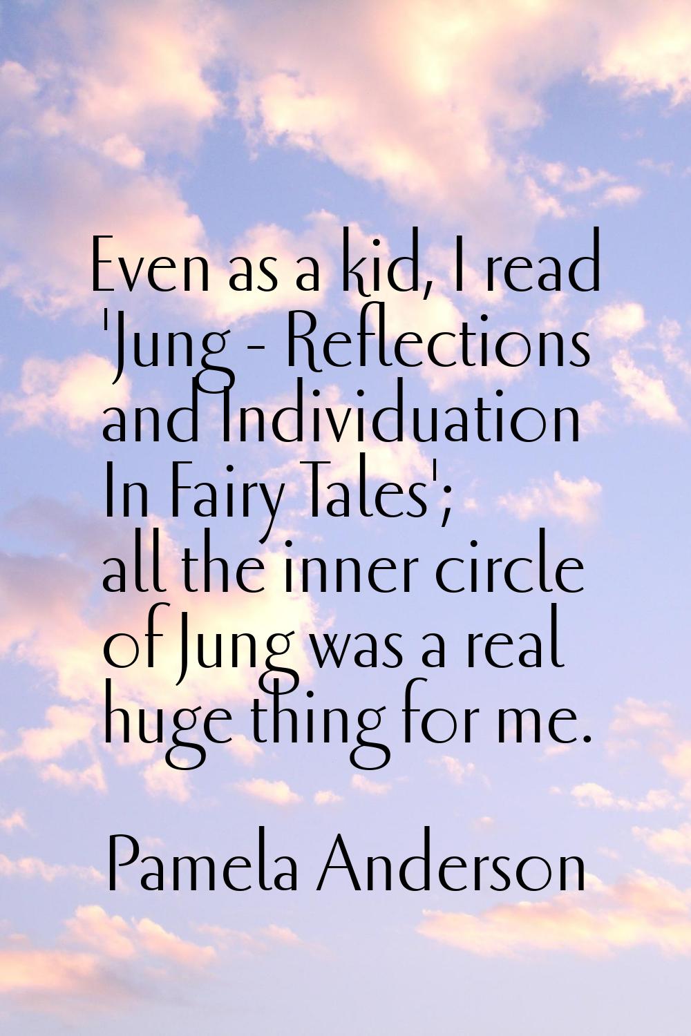 Even as a kid, I read 'Jung - Reflections and Individuation In Fairy Tales'; all the inner circle o